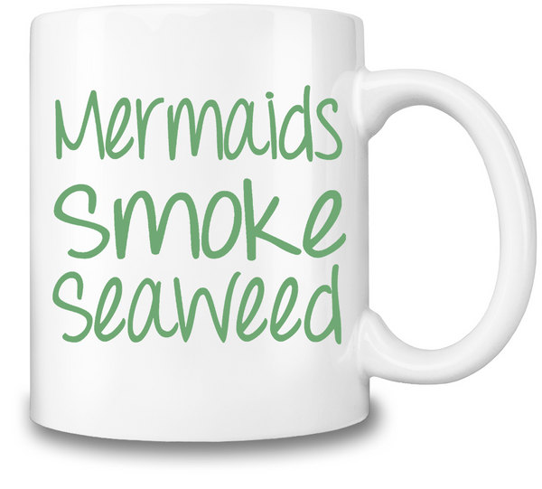 Mermaids Smoke Seaweed Coffee Mug